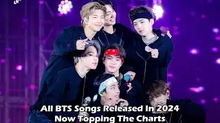 All BTS Songs Released In 2024 Now Topping The Charts
