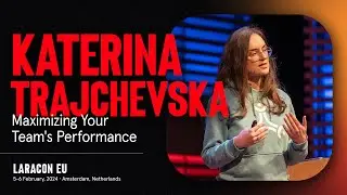 LARACON EU 2024 // KATERINA TRAJCHEVSKA :: MAXIMIZING YOUR TEAM'S PERFORMANCE