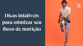 4 dicas infalíveis para otimizar seu fluxo de nutrição