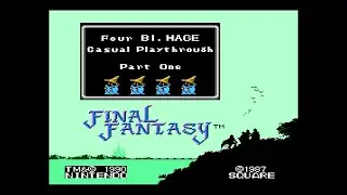 Final Fantasy (NES) - Four Black Mage Casual Playthrough (Part 1)