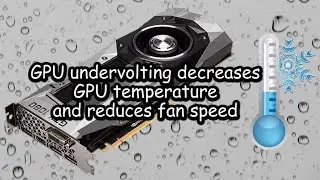 How to undervolt a GPU. Make your graphics card cooler and quiter!