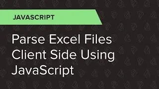 JavaScript Ep. 10: Parse Excel files client side using JavaScript