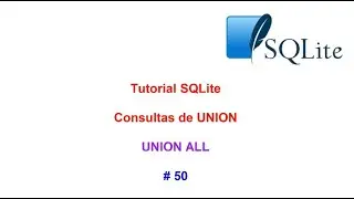 Tutorial SQLite 2023 N 50 Consultas de UNION UNION ALL
