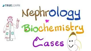 Nephrology & Biochemistry Cases for USMLE | TrueLearn Qbank | Vignettes