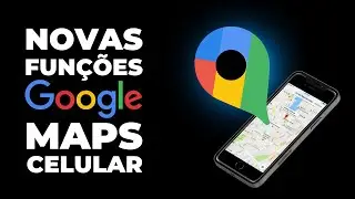 NOVAS FUNÇÕES DO GOOGLE MAPS PARA CELULAR QUE VOCÊ PRECISA CONHECER!