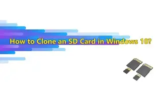 How to Clone an SD Card in Windows 10?