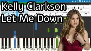 Kelly Clarkson - Let Me Down [Piano Tutorial | Sheets | MIDI] Synthesia