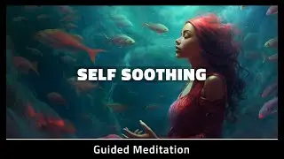 Self Soothing | Guided Meditation 10 Minute