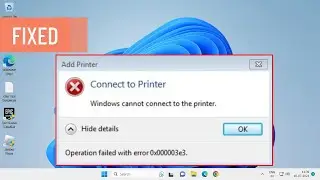 Fix Windows Cannot Connect To The Printer Operation Failed With Error 0x000003e3 in Windows 10/11