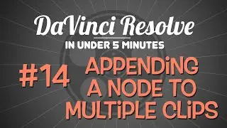 DaVinci Resolve in Under 5 Minutes: Appending a Node to Multiple Clips