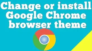 How to change Google Chrome browser theme ?