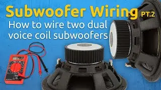 Subwoofer Wiring 101 Pt. 2 | How to Wire Two Dual Voice Coil Subwoofer in Series and in Parallel