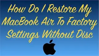 How Do I Restore My MacBook Air To Factory Settings Without Disc - 3 Steps!