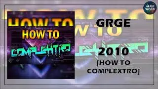 GRGE - 2010 [HOW TO COMPLEXTRO]