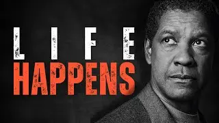 LIFE HAPPENS! Best Motivational Speech inspired by Denzel Washington, Inspirational Video