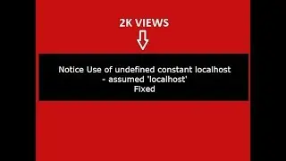 Notice Use of undefined constant localhost   assumed 'localhost' in php:(Fixed)