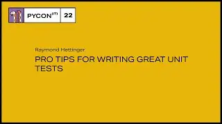 Pro tips for writing great unit tests - Raymond Hettinger