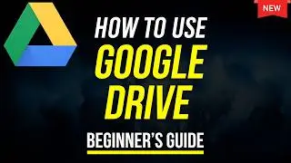 How to Use Google Drive - 2024 Beginner's Guide