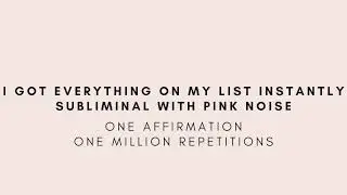 I got everything on my list instantly - Pink Noise Sub - One Affirmation, One Million Repetitions