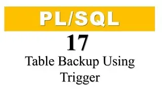 PL/SQL tutorial 17: Make synchronized backup copy of a table using DML Trigger