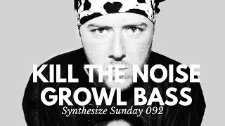 HOW TO MAKE KILL THE NOISE GROWL BASS TUTORIAL [PRESET DOWNLOAD] - SYNTHESIZE SUNDAY 092