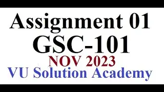 GSC101 Assignment 1 Fall 2023 Idea Solution by VU SOLUTION ACADEMY