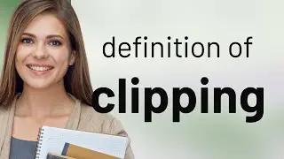 Clipping • what is CLIPPING meaning