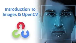 Introduction To Images & OpenCV  | Explained | Eduonix