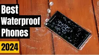 Best Waterproof Mobile Phone in 2024 - Which Waterproof Smart Phone Should You Get 2024?