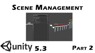 Unity 5.3 - Scene Management & Merging : Part 02