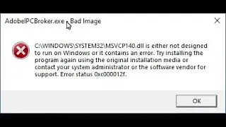 [FIXED]C:\WINDOWS\SYSTEM32\MSVCP140.dll is either not designed to run on windows [0xc000012f]