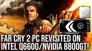 PC Time Capsule: Far Cry 2 Revisited on Intel Q6600/ Nvidia GeForce 8800GT!