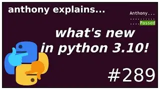 top 10 new things in python 3.10 (beginner - intermediate) anthony explains #289