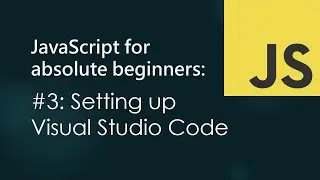 JavaScript for Absolute Beginners #3: Setting up Visual Studio Code