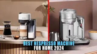 5 Best Nespresso Machine for Home 2024 | Top Nespresso Coffee Machines