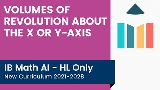 Volumes of Revolution about the x or y-axis [IB Math AI HL]