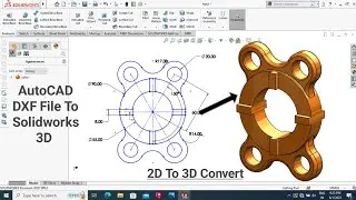 How To Import DXF File To Solidworks | How To Convert 2D File To 3D File