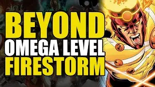 Beyond Omega Level: Firestorm | Comics Explained