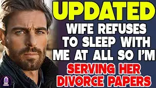 Wife Refuses To Sleep With Me At All So I'm Serving Her Divorce Papers