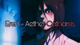 Eren - Aether Catharsis - Edit