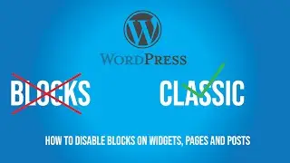 HOW TO DISABLE BLOCKS EDITOR IN WORDPRESS WIDGETS, PAGES AND POSTS 2021