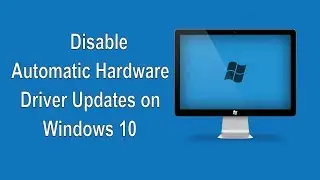 How to Stop Automatic Hardware Driver Updates on Windows 10