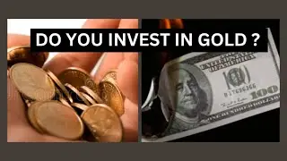 INVESTING IN GOLD (DO YOU INVEST IN GOLD?)