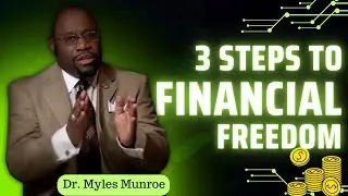 3 Steps To Financial Freedom | Dr. Myles Munroe Messages | Dr Myles Munroe Sermon | Munroe Global