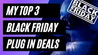 My Top 3 Black Friday PLUGIN DEALS 2020