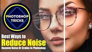 The Best Ways to Reduce Noise in Photoshop | Remove Noise Or Grains In Photoshop