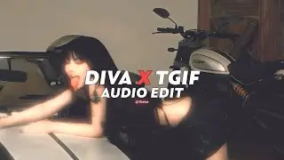 diva x tgif (tiktok version) | audio edit