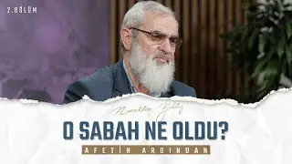 O SABAH NE OLDU?  | AFETİN ARDINDAN | 2. BÖLÜM | Nureddin YILDIZ