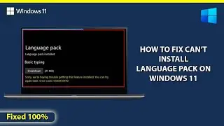 How to Fix Can’t Install Language Pack on Windows 11 | Language Pack Install Issue | Windows 11