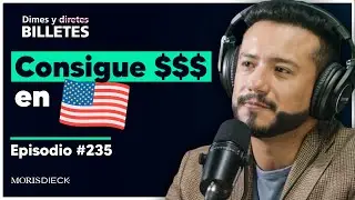 Consigue inversión en EUA | Dimes y Billetes #235 | Moris Dieck